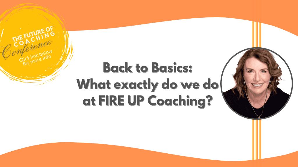 headline that reads 'back to basics - what exactly do we do at FIRE UP Coaching?